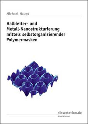 Buchcover Halbleiter- und Metall-Nanostrukturierung mittels selbstorganisierender Polymermasken | Michael Haupt | EAN 9783898257343 | ISBN 3-89825-734-7 | ISBN 978-3-89825-734-3