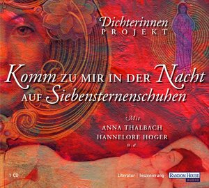 Das Dichterinnen Projekt: Komm zu mir in der Nacht auf Siebensternenschuhen