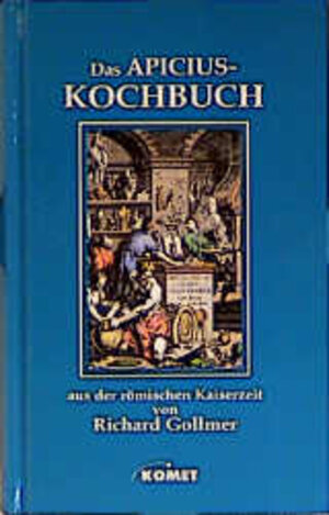 Das Apicius Kochbuch. Aus der römischen Kaiserzeit