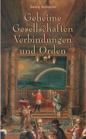 Geheime Gesellschaften, Verbindungen und Orden - Geschichte, Ziele und Einflüsse