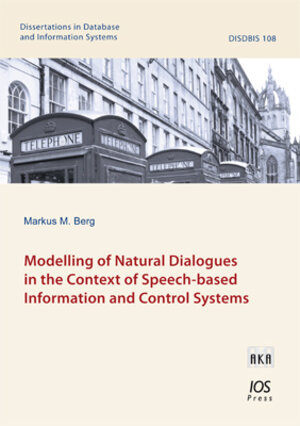 Buchcover Modelling of Natural Dialogues in the Context of Speech-based Information and Control Systems | Markus M. Berg | EAN 9783898385084 | ISBN 3-89838-508-6 | ISBN 978-3-89838-508-4