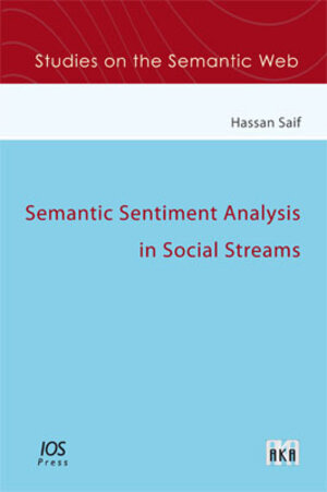 Buchcover Semantic Sentiment Analysis in Social Streams | Hassan Saif | EAN 9783898387262 | ISBN 3-89838-726-7 | ISBN 978-3-89838-726-2