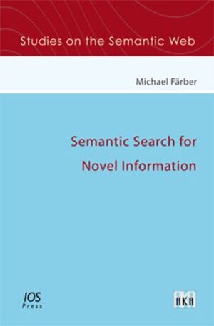 Buchcover Semantic Search for Novel Information | Michael Färber | EAN 9783898387279 | ISBN 3-89838-727-5 | ISBN 978-3-89838-727-9