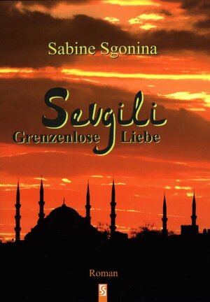 Buchcover Sevgili. Grenzenlose Liebe | Sabine Sgonina | EAN 9783898415217 | ISBN 3-89841-521-X | ISBN 978-3-89841-521-7
