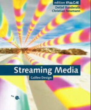 Streaming Media: Produktion und Broadcasting von Audio- und Video-Content im Web (Galileo Design)