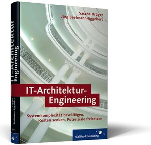 IT-Architektur-Engineering. Systemkomplexität bewältigen, Kosten senken, Potenziale freisetzen (Galileo Computing)