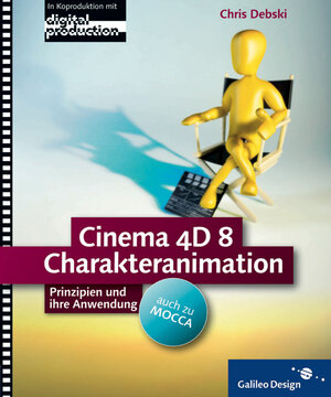 Cinema 4D 8 Charakteranimation - auch zu MOCCA: Komplett in Farbe, mit CD-ROM: Prinzipien und ihre Anwendung (Galileo Design)