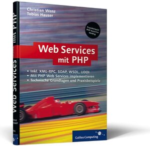 Webservices mit PHP: XML-RPC, SOAP, WSDL, Verzeichnisdienste, Sicherheit (Galileo Computing)