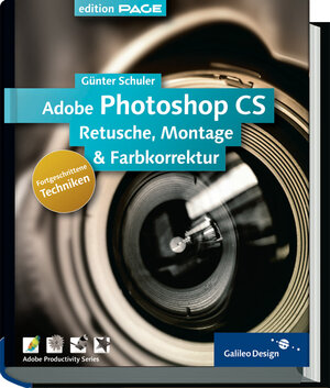 Adobe Photoshop CS - Fortgeschrittene Techniken: Komplett in Farbe: Retusche, Montage und Farbkorrektur (Galileo Design)