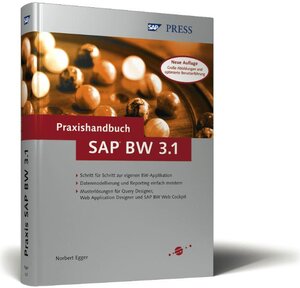 Praxishandbuch SAP BW 3.1: Datenbeschaffung, Datenmodellierung und Reporting einfach meistern - mit Musterlösungen für Query Designer, Web Application Designer und SAP BW Web Cockpit (SAP PRESS)