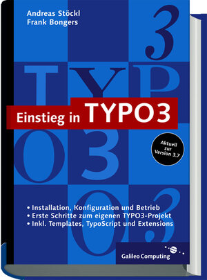 Einstieg in TYPO3: Web Content Management mit TYPO3, Version 3.7, inkl. Extensions und TypoScript (Galileo Computing)