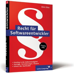 Recht für Softwareentwickler: Verträge, Versicherungen, Steuern, Schutz des Quellcodes, Selbstständigkeit (Galileo Computing)