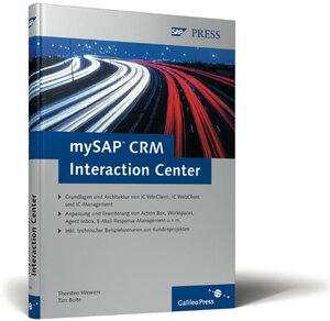 mySAP CRM Interaction Center: Grundlagen, Anwendungs- und Erweiterungsmöglichkeiten (SAP PRESS)