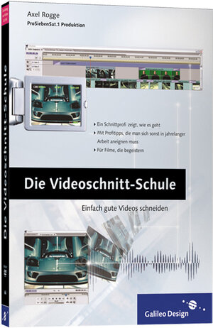 Die Videoschnitt-Schule: Tipps und Tricks, wie Sie Ihren eigenen Videofilm schöner, spannender und überzeugender machen (Galileo Design)