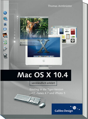 Mac OS X Tiger: Einstieg in die Version 10.4 - mit iTunes und iPhoto (Galileo Design)