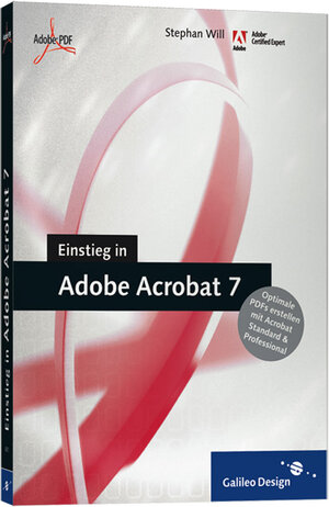 Einstieg in Adobe Acrobat 7: Optimale PDFs erstellen mit der Standard- und Professional-Version (Galileo Design)