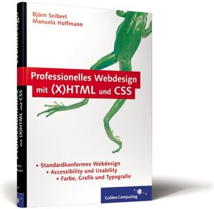 Professionelles Webdesign mit (X)HTML und CSS: Standardkonformität, Accessibility und Usability, Farbe, Grafik und Typografie (Galileo Computing)