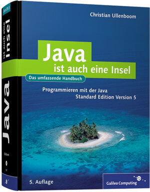 Java ist auch eine Insel: Programmieren mit der Java Standard Edition  Version 5 (Galileo Computing)