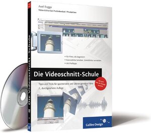 Die Videoschnitt-Schule: Tipps und Tricks, wie Sie Ihren eigenen Videofilm schöner, spannender und überzeugender machen: Tipps und Tricks für spannendere und überzeugendere Filme (Galileo Design)