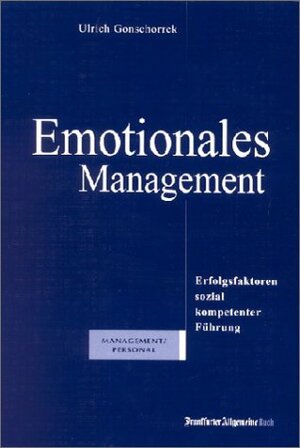 Emotionales Management. Erfolgsfaktoren sozial kompetenter Führung