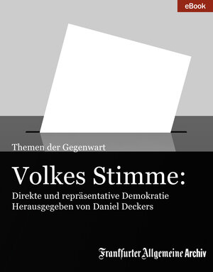 Buchcover Volkes Stimme: Direkte und repräsentative Demokratie | Frankfurter Allgemeine Archiv | EAN 9783898431590 | ISBN 3-89843-159-2 | ISBN 978-3-89843-159-0