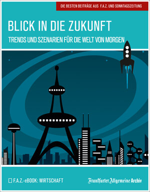 Buchcover Blick in die Zukunft | Frankfurter Allgemeine Archiv | EAN 9783898432924 | ISBN 3-89843-292-0 | ISBN 978-3-89843-292-4