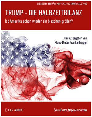 Buchcover Trump – Die Halbzeitbilanz | Frankfurter Allgemeine Archiv | EAN 9783898434683 | ISBN 3-89843-468-0 | ISBN 978-3-89843-468-3