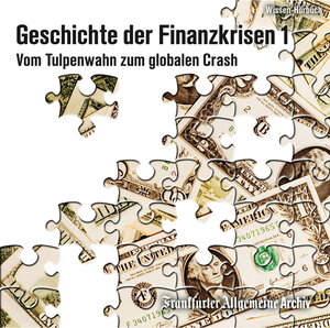 Buchcover Geschichte der Finanzkrisen. Vom Tulpenwahn zum globalen Crash | Frankfurter Allgemeine Archiv | EAN 9783898435444 | ISBN 3-89843-544-X | ISBN 978-3-89843-544-4