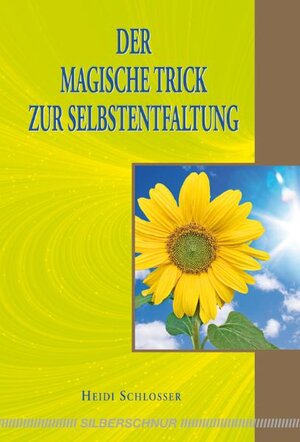 Buchcover Der magische Trick zur Selbstentfaltung | Heidi Schlosser | EAN 9783898453110 | ISBN 3-89845-311-1 | ISBN 978-3-89845-311-0