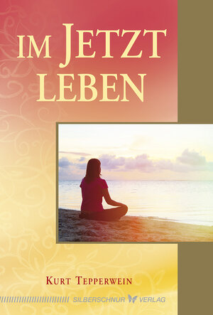 Buchcover Im Jetzt leben | Kurt Tepperwein | EAN 9783898455633 | ISBN 3-89845-563-7 | ISBN 978-3-89845-563-3