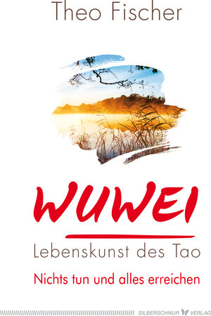 Buchcover WuWei – Lebenskunst des Tao | Theo Fischer | EAN 9783898456234 | ISBN 3-89845-623-4 | ISBN 978-3-89845-623-4