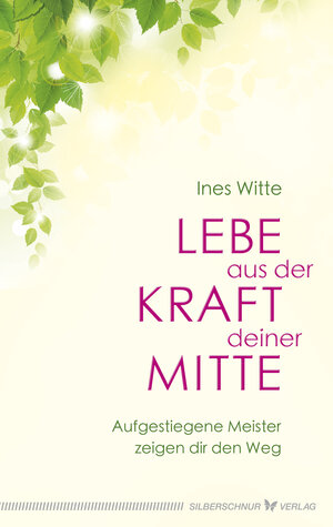 Buchcover Lebe aus der Kraft deiner Mitte | Ines Witte | EAN 9783898458108 | ISBN 3-89845-810-5 | ISBN 978-3-89845-810-8