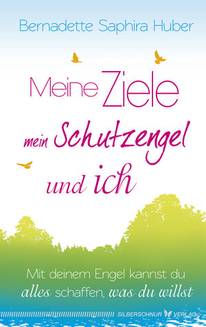 Buchcover Meine Ziele, mein Schutzengel & ich | Bernadette Saphira Huber | EAN 9783898459358 | ISBN 3-89845-935-7 | ISBN 978-3-89845-935-8