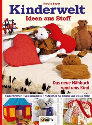 Kinderwelt. Ideen aus Stoff: Das neue Nähbuch rund ums Kind