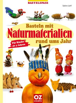 Buchcover Basteln mit Naturmaterialien rund ums Jahr | Sabine Lohf | EAN 9783898583602 | ISBN 3-89858-360-0 | ISBN 978-3-89858-360-2