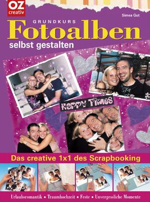 Grundkurs Fotoalben selbst gestalten. Das creative 1x1 des Scrapbooking