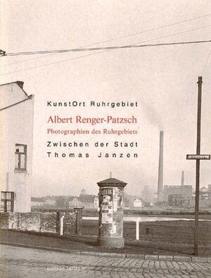 KunstOrt Ruhrgebiet, 8 Bde., Bd.7 : Albert Renger-Patzsch, Photographien des Ruhrgebiets