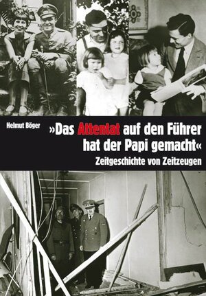 Buchcover Das Attentat auf den Führer hat der Papi gemacht | Helmut Böger | EAN 9783898614139 | ISBN 3-89861-413-1 | ISBN 978-3-89861-413-9
