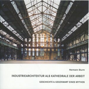 Buchcover Industriearchitektur als Kathedrale der Arbeit | Hermann Sturm | EAN 9783898618410 | ISBN 3-89861-841-2 | ISBN 978-3-89861-841-0