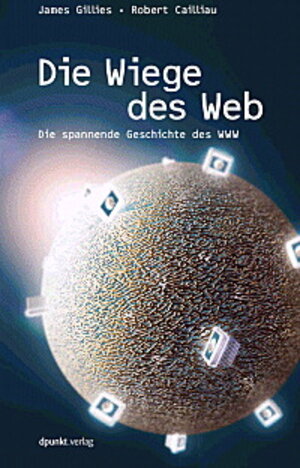 Die Wiege des Web. Die spannende Geschichte des WWW.