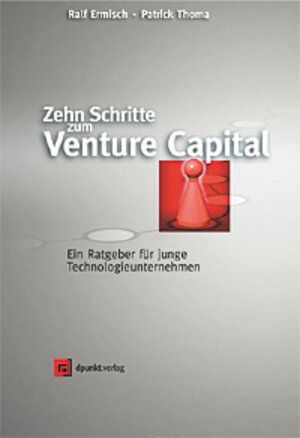 Zehn Schritte zum Venture Capital. Ein Ratgeber für junge Technologieunternehmen