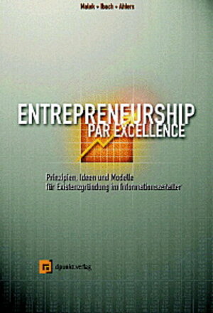 Entrepreneurship. Prinzipien, Ideen und Geschäftsmodelle zur Unternehmensgründung im Informationszeitalter.