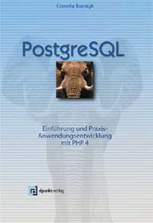 PostgreSQL: Grundlagen - Praxis -Anwendungsentwicklung mit PHP