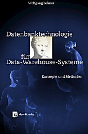 Datenbanktechnologie für Data-Warehouse-Systeme. Konzepte und Methoden