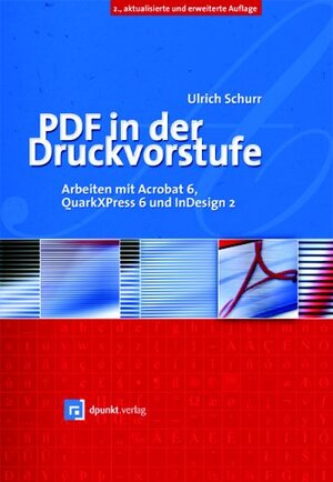 DTP und PDF in der Druckvorstufe - Arbeiten mit Acrobat 6, QuarkXPress 6 und InDesign CS