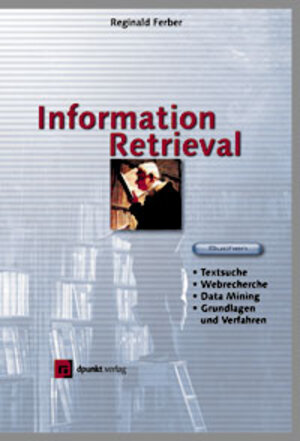 Information Retrieval. Suchmodelle und Data-Mining-Verfahren für Textsammlungen und das Web