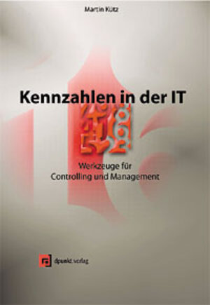 Kennzahlen in der IT. Werkzeuge für Controlling und Management