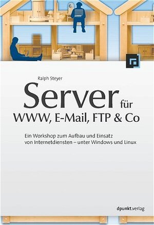 Server für WWW, E-Mail, FTP und Co - Ein Workshop zum Aufbau und Einsatz von Internetdiensten - unter Windows und Linux