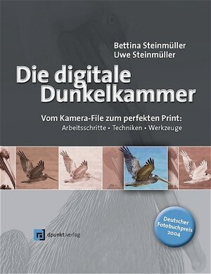 Die Digitale Dunkelkammer. Vom Kamera-File zum perfekten Print. Arbeitsschritte, Techniken, Werkzeuge