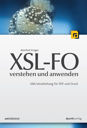 XSL-FO - verstehen und anwenden: XML-Verarbeitung für PDF und Druck